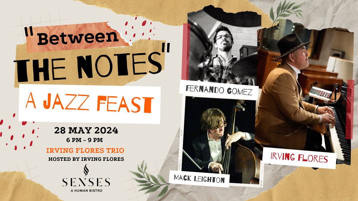 ?? "Between The Notes" a Jazz Feast Presents: "Harmony in Motion" with the Irving Flores Trio