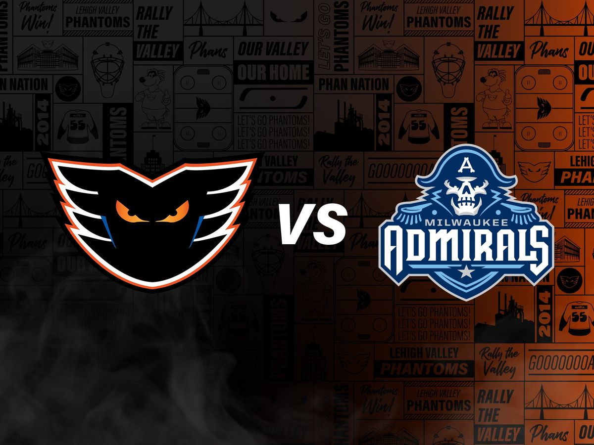 Lehigh Valley Phantoms vs. Milwaukee Admirals