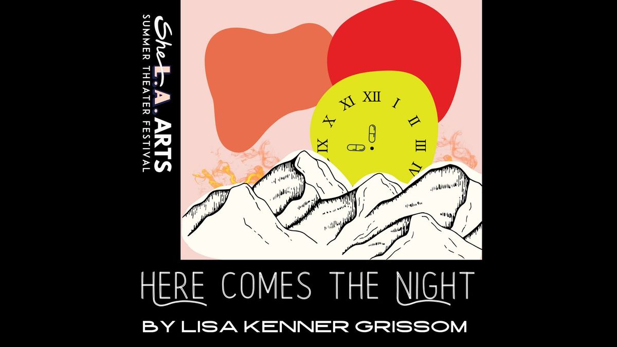 here comes the night @ She L.A. Arts Summer Theater Festival