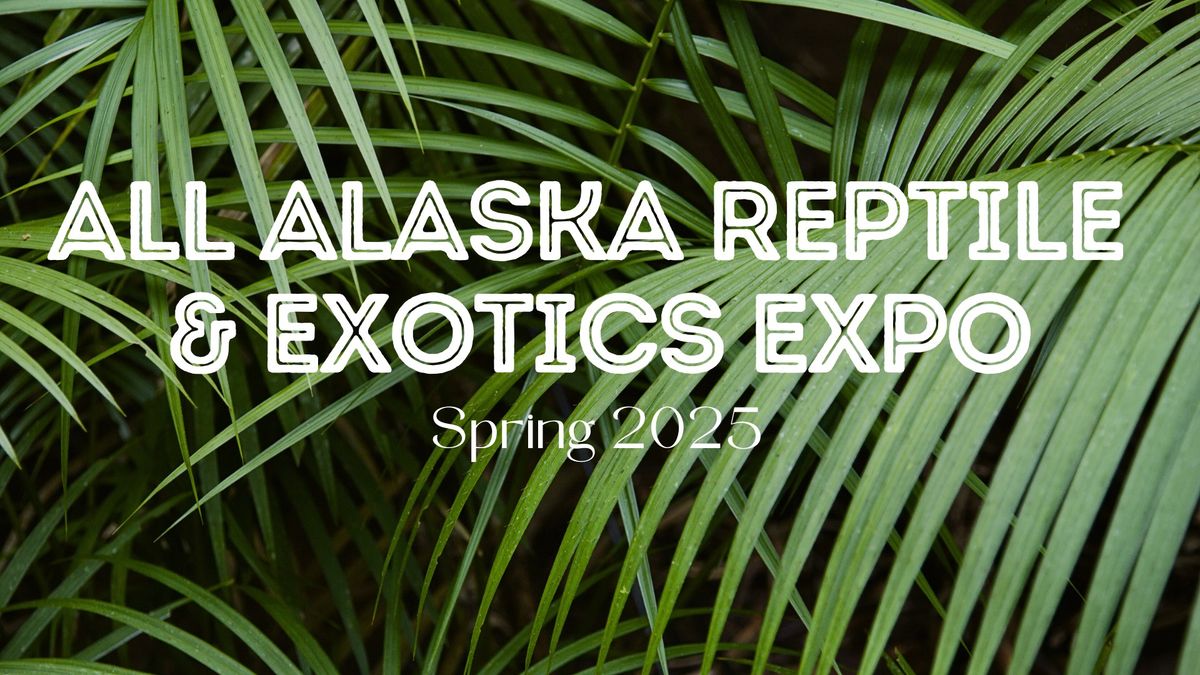 All Alaska Reptile & Exotics Expo