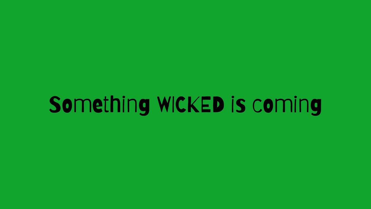 Save the Date: Something WICKED is coming