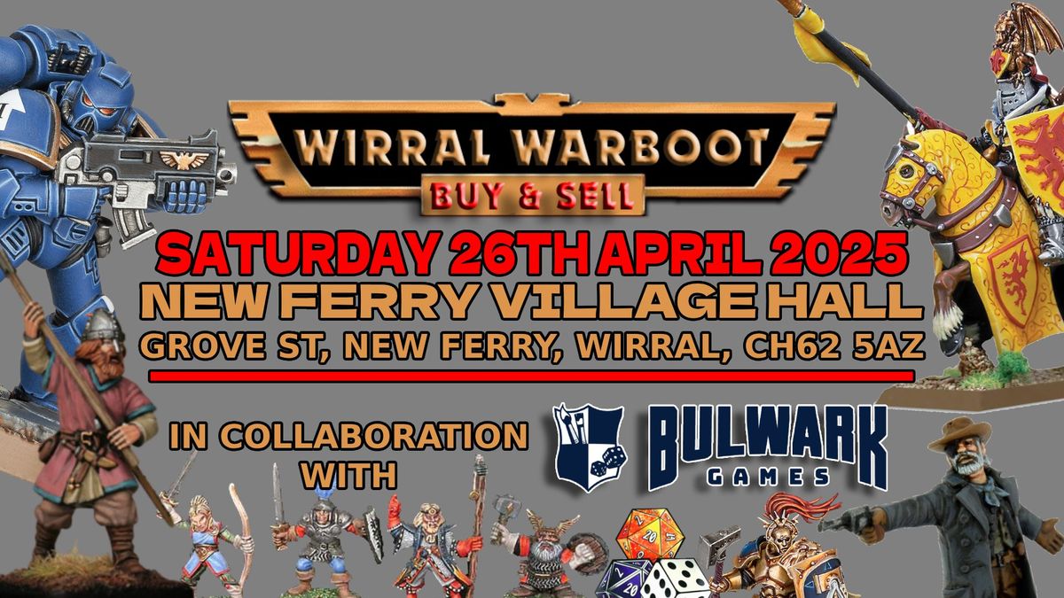 WIRRAL WARBOOT - BIGGER IS BETTER! - 26\/04\/2025 - IN COLLABORATION WITH BULWARK GAMES