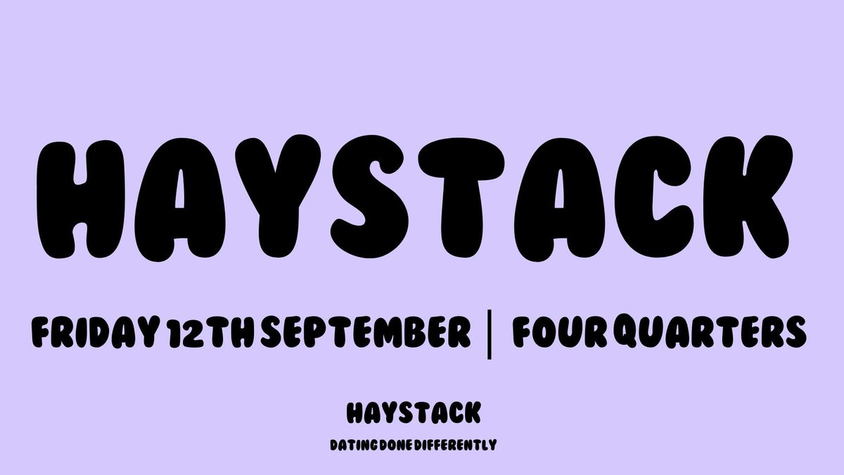 HAYSTACK DATING | ELEPHANT & CASTLE | FRIDAY 12TH SEPTEMBER