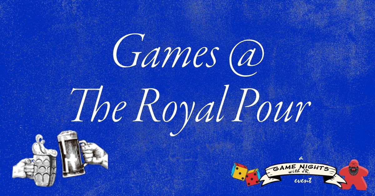 Game Night @ the Royal Pour