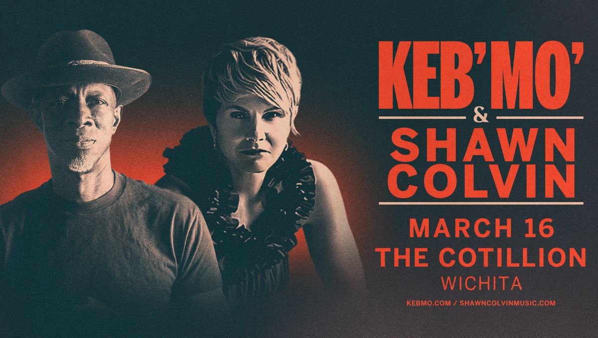 Keb' Mo' & Shawn Colvin \u00b7 March 16 \u00b7 The Cotillion \u00b7 Wichita, KS