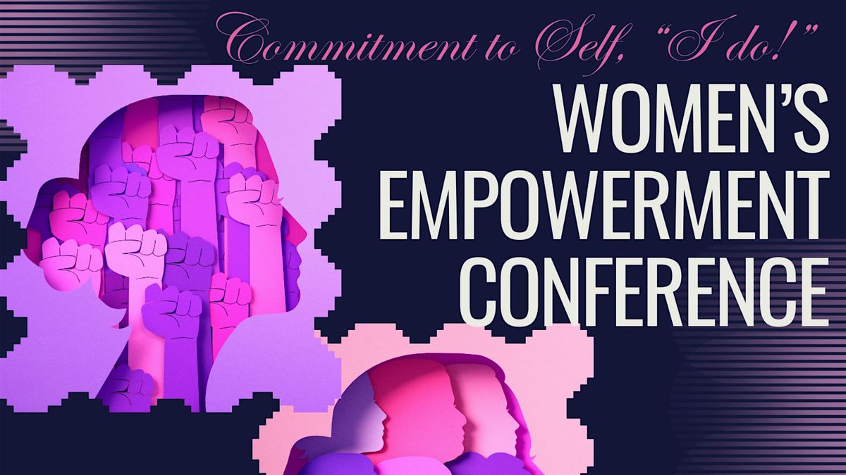 Commitment To Self, "I Do!" - Women's Empowerment Conference