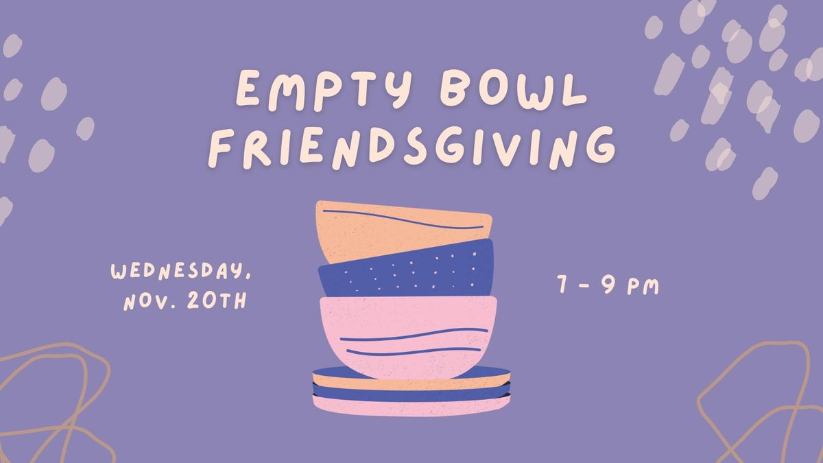 Empty Bowl Friendsgiving 