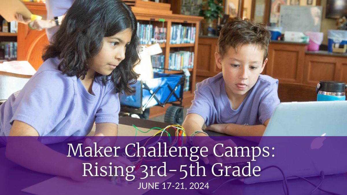 Maker Challenge Camps: Rising 3rd-5th Grade