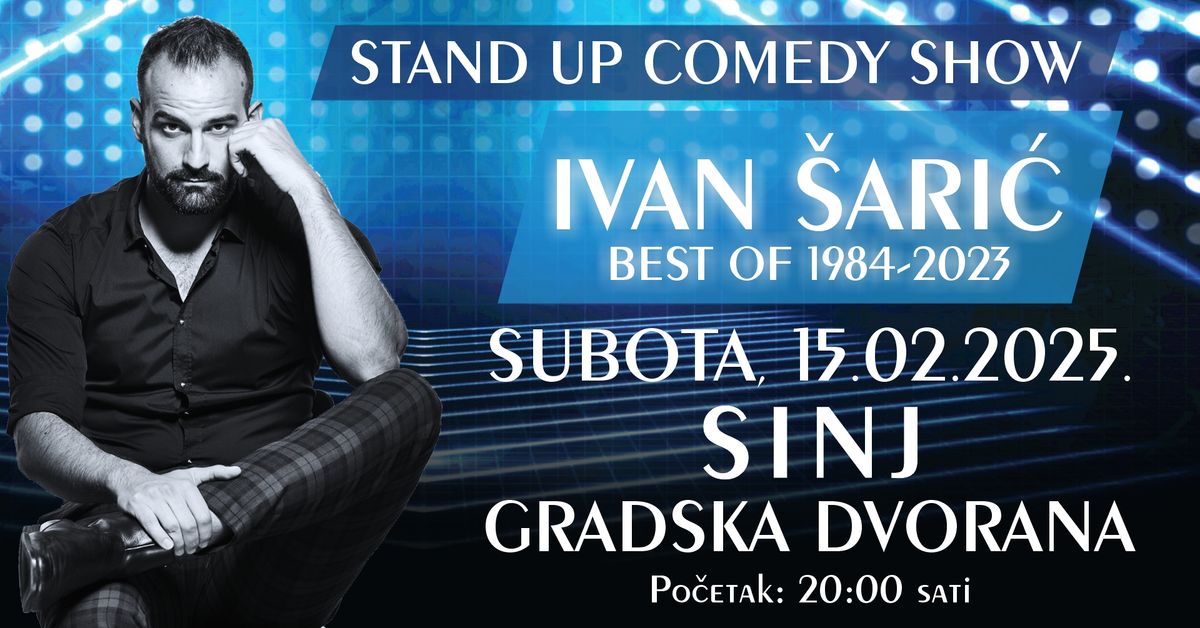 STAND UP COMEDY SHOW \/ IVAN \u0160ARI\u0106 \/ BEST OF 1984-2023 @ SINJ