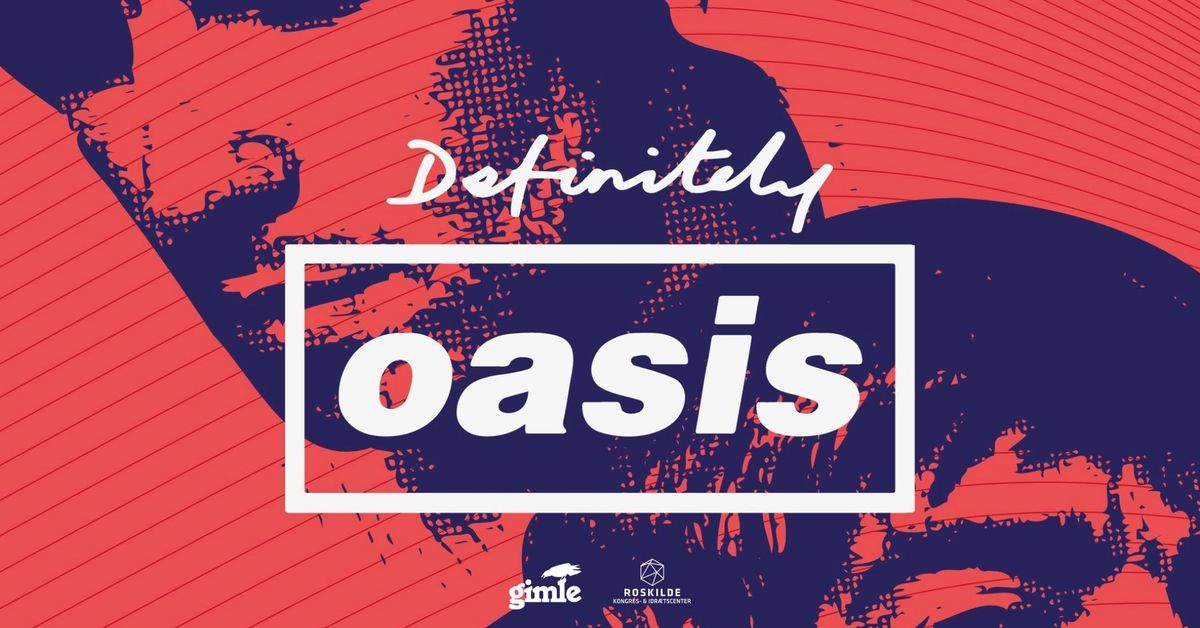 Definitely Oasis (UK) | Roskilde Kongres- og Idr\u00e6tscenter