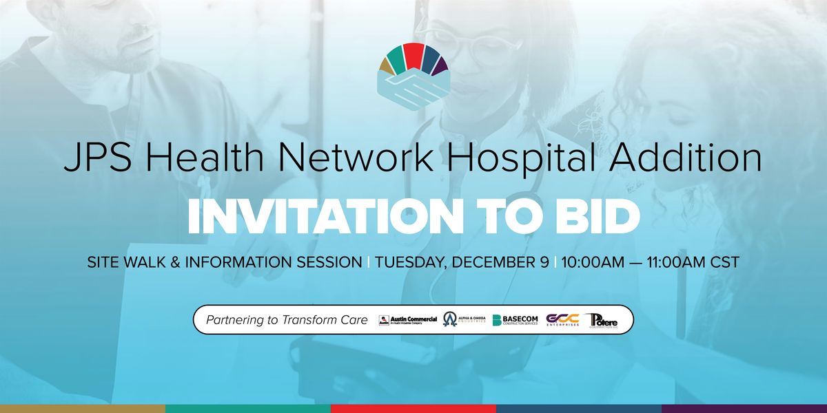 SITE WALK & INFORMATION SESSION: JPS Health Network Hospital Addition