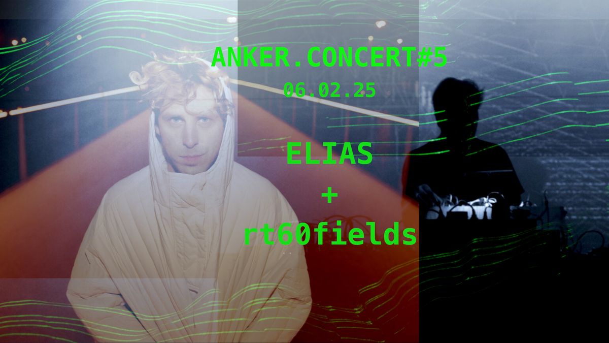 ANKER.CONCERT#5: Elias & rt60fields