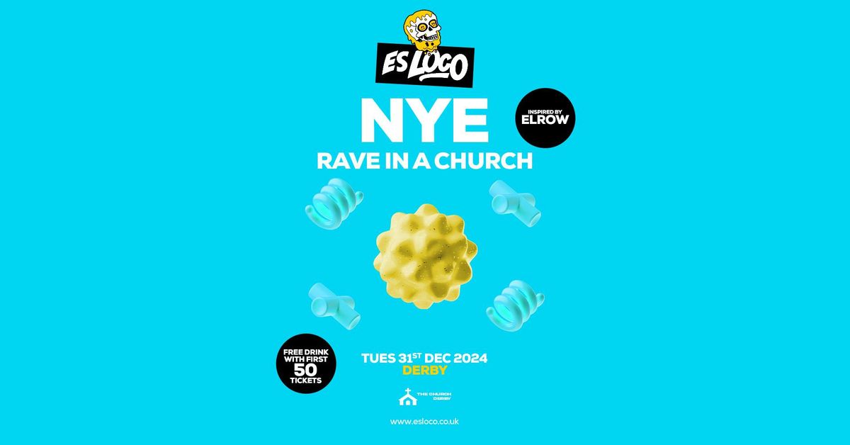 ES LOCO: NYE DERBY RAVE IN A CHURCH