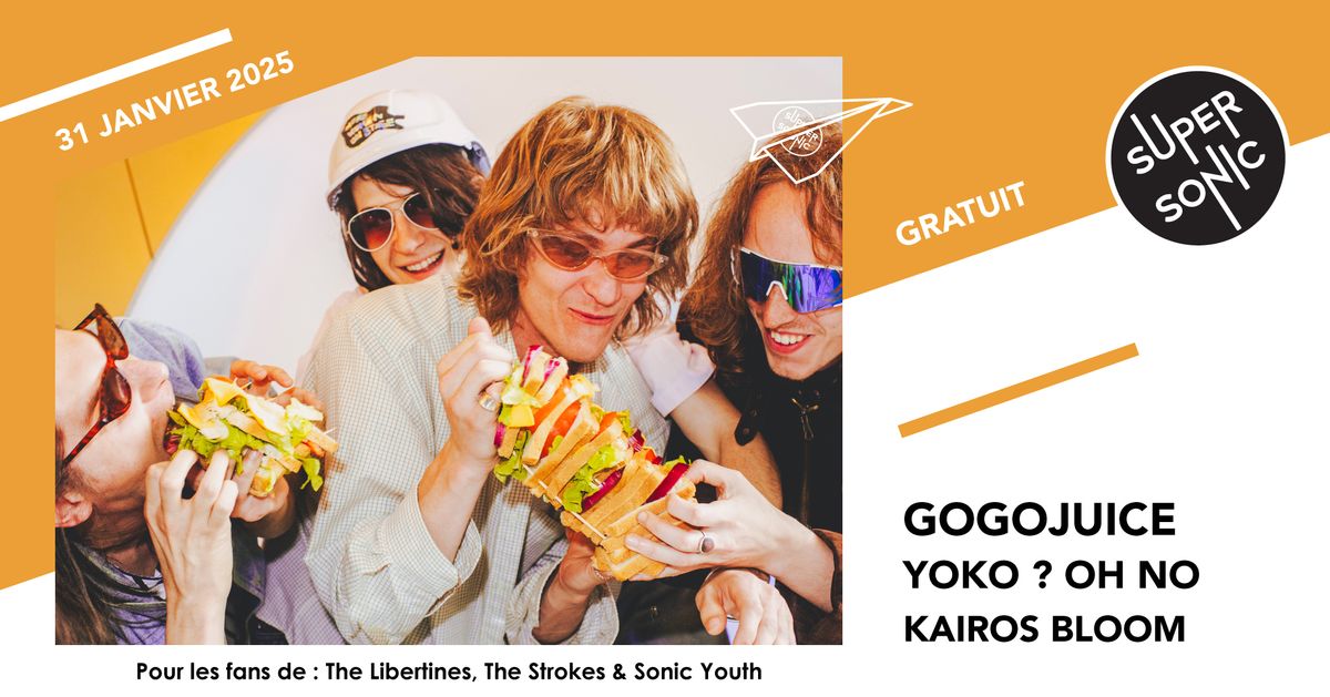 Gogojuice \u2022 Yoko ? Oh No \u2022 Kairos Bloom \/ Supersonic (Free entry)