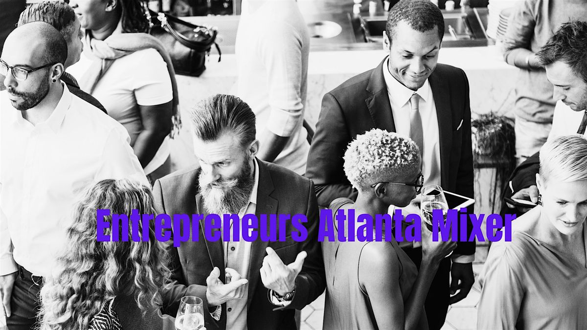 Entrepreneurs  Atlanta Mixer