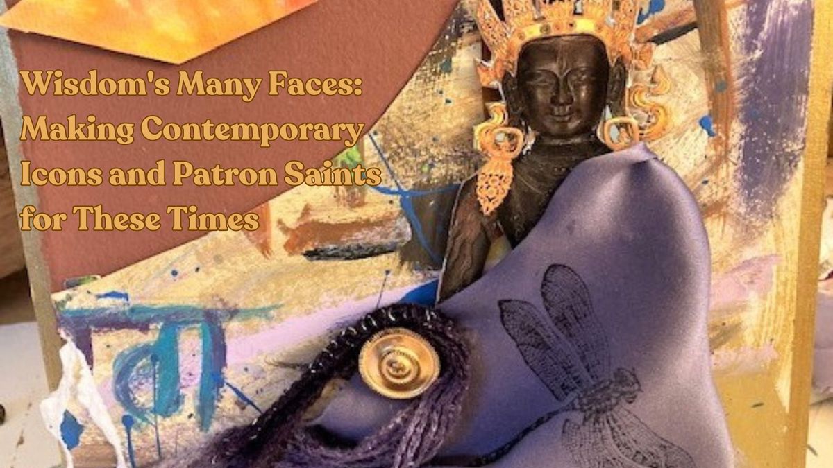 Wisdom's Many Faces: Making Contemporary Icons and Patron Saints for These Times