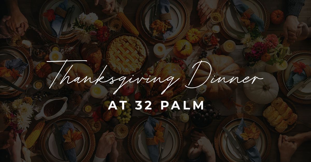 Thanksgiving Dinner at 32 Palm! 