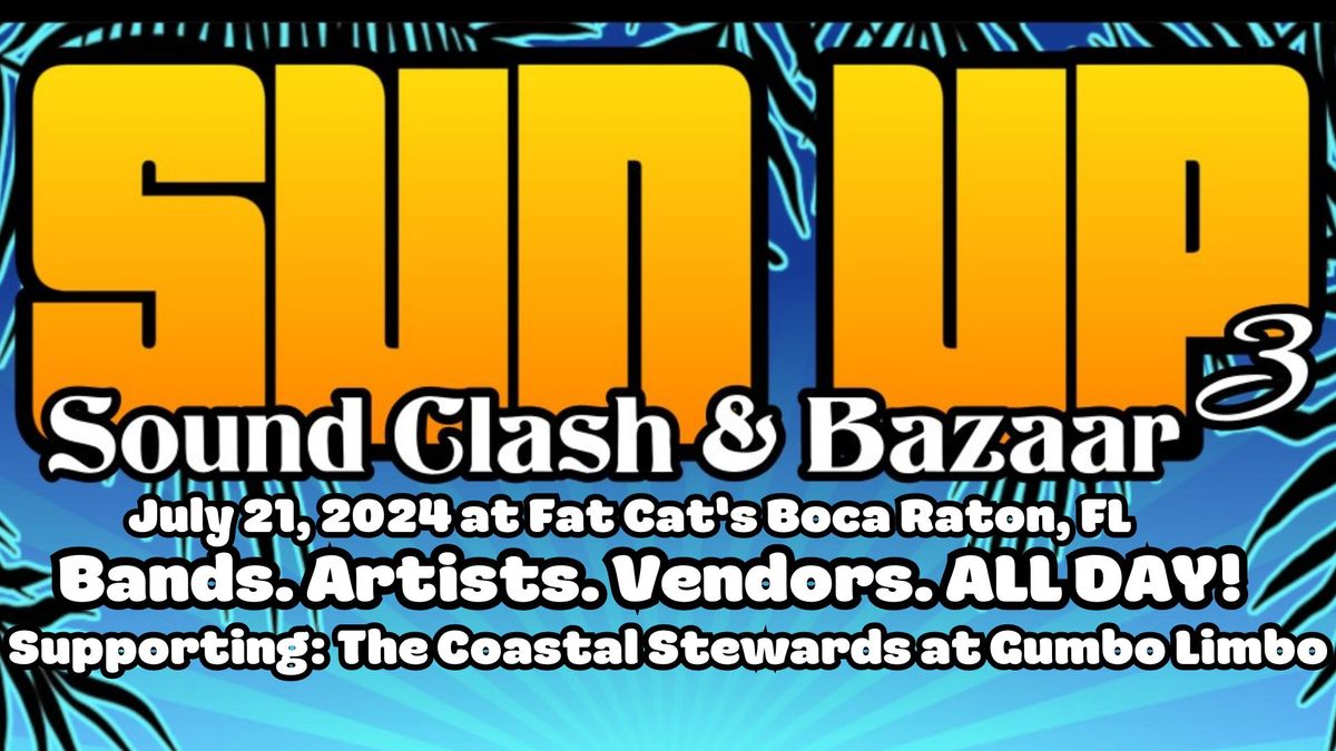 Sun Up Sound Clash & Bazaar 3 - Fat Cat's - Boca Raton, FL