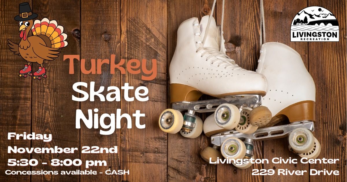 TURKEY Roller Skate Night at the Livingston Civic Center!