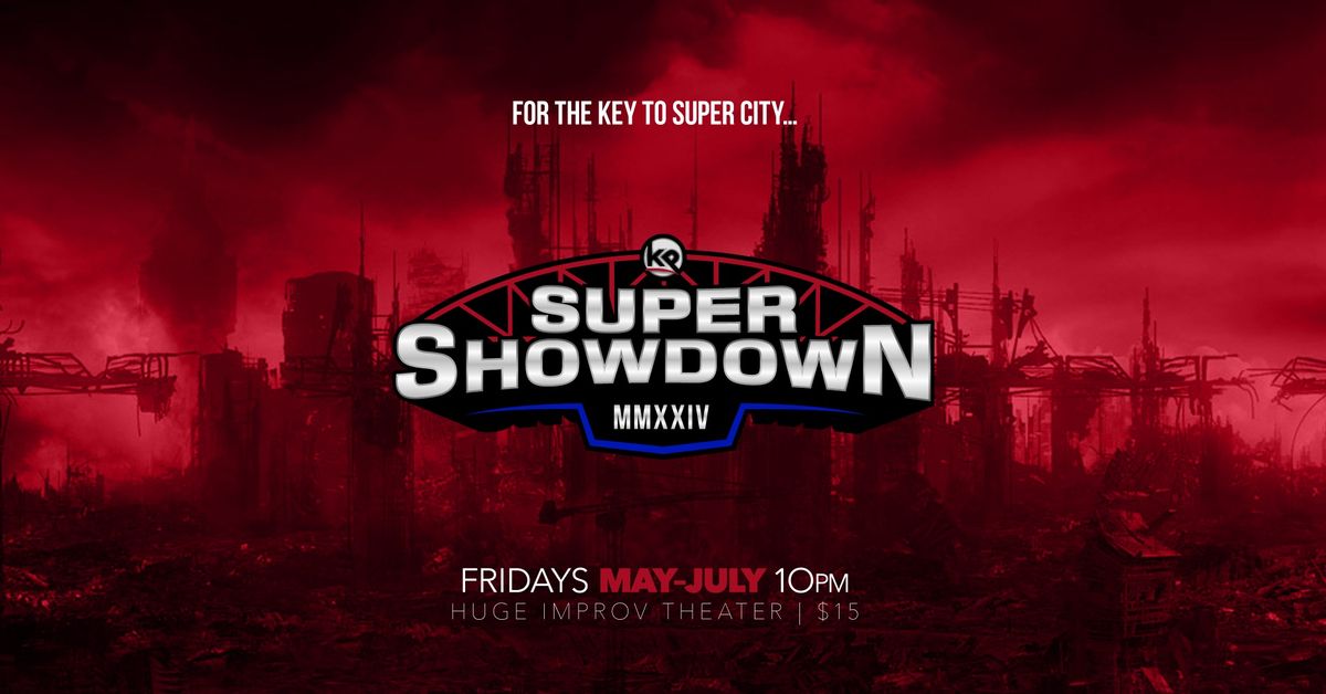 SUPER SHOWDOWN\u2014Fridays @ HUGE Theater