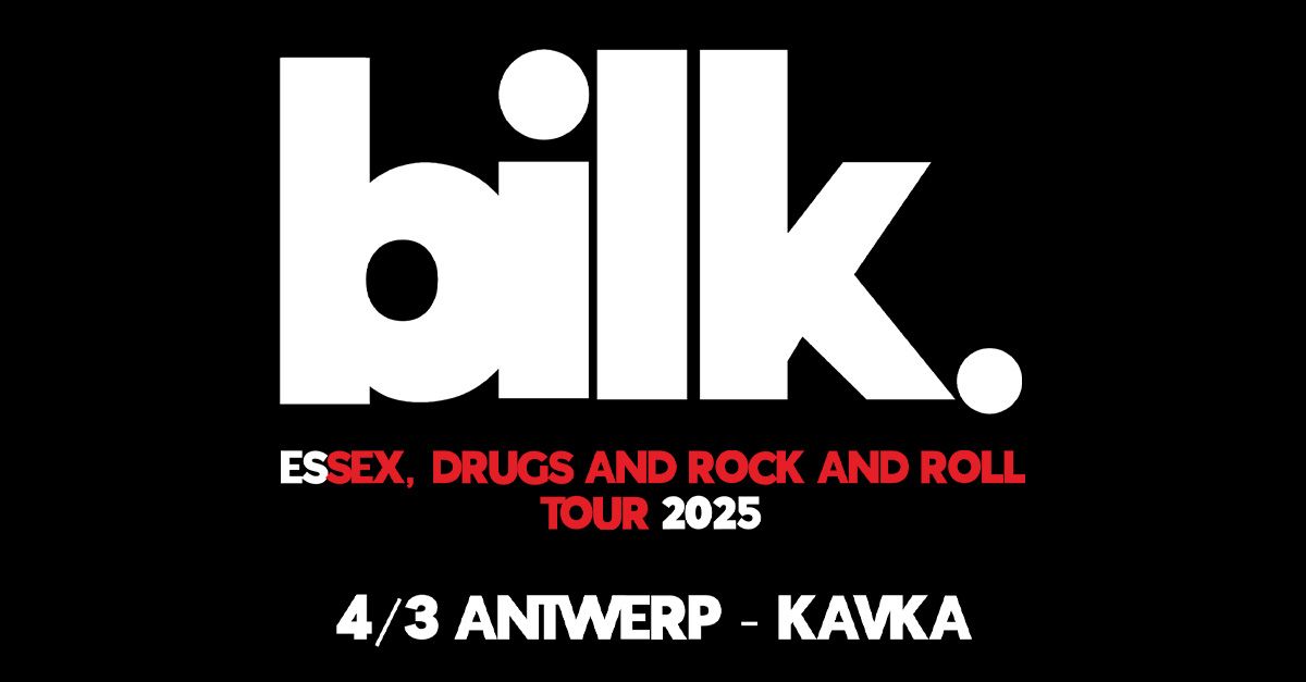 Bilk \u2022 Essex, Drugs and Rock and Roll Tour 2025 \u2022 Kavka Oudaan Antwerp