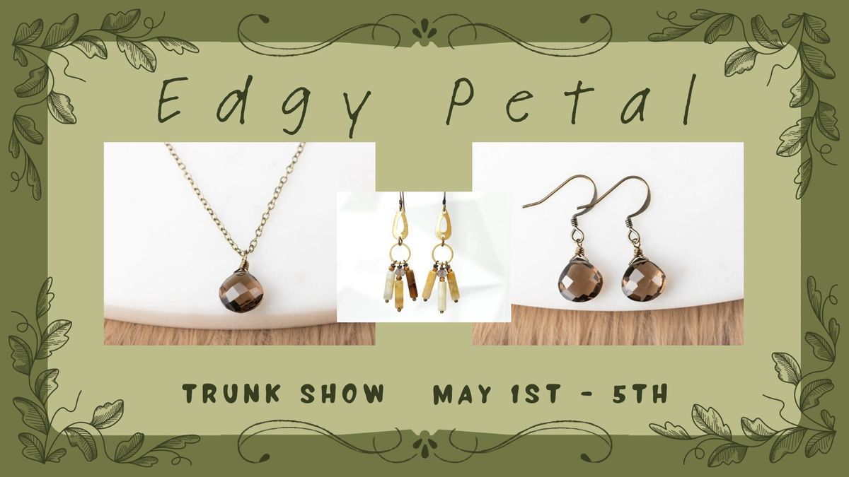 Edgy Petal Trunk Show 