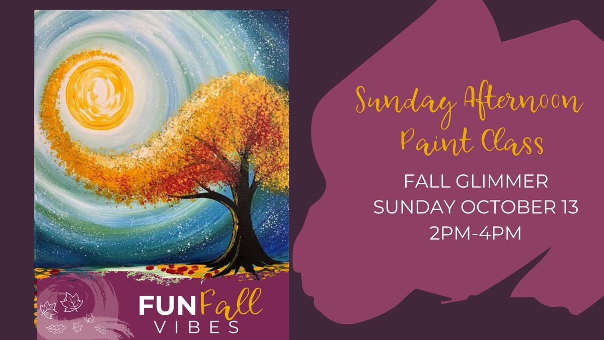 Sunday Afternoon Paint Class! Fall Glimmer