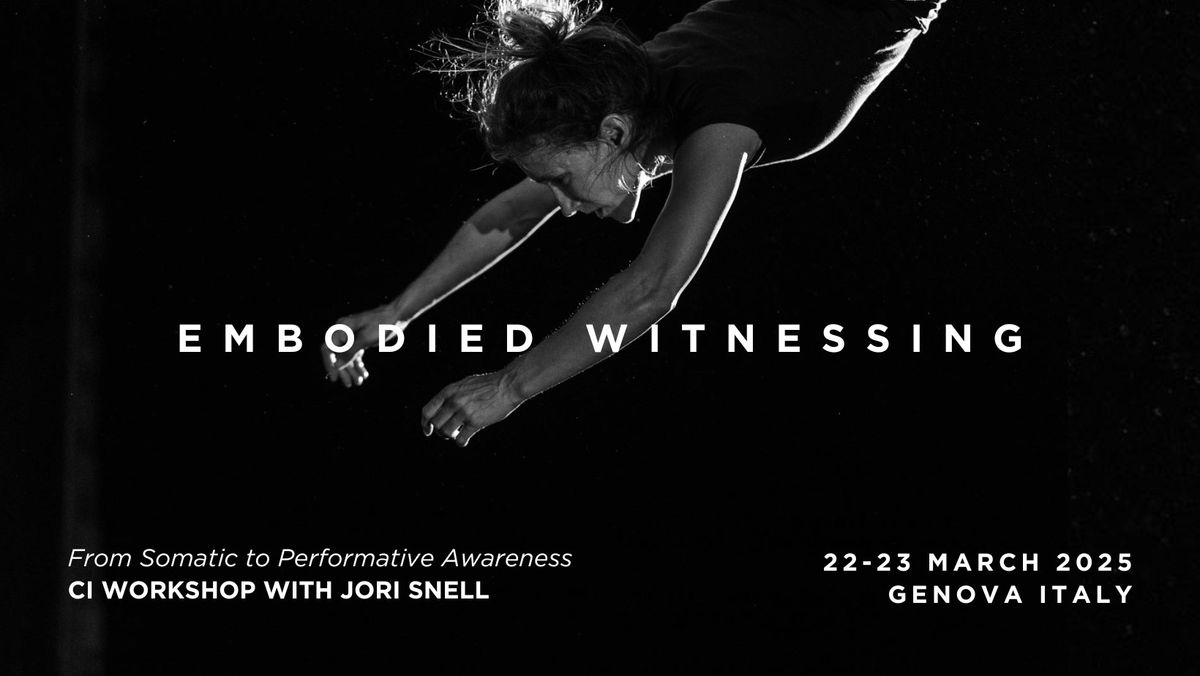 EMBODIED WITNESSING | From Somatic to Performative Awareness | CI Workshop with Jori Snell   