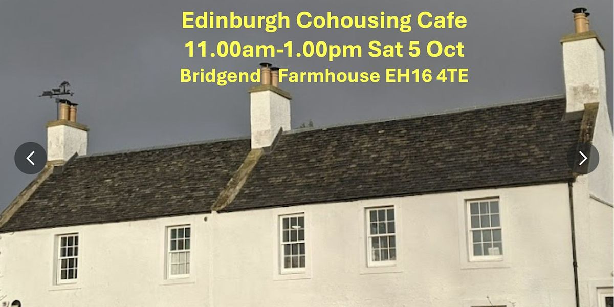 Cohousing Cafe Edinburgh 11.00am-1.00pm Sat 5 Oct at Bridgend Farmhouse