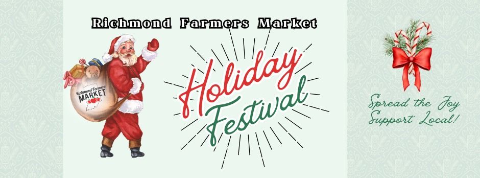 HOLIDAY FESTIVAL At The Richmond Farmers Market!