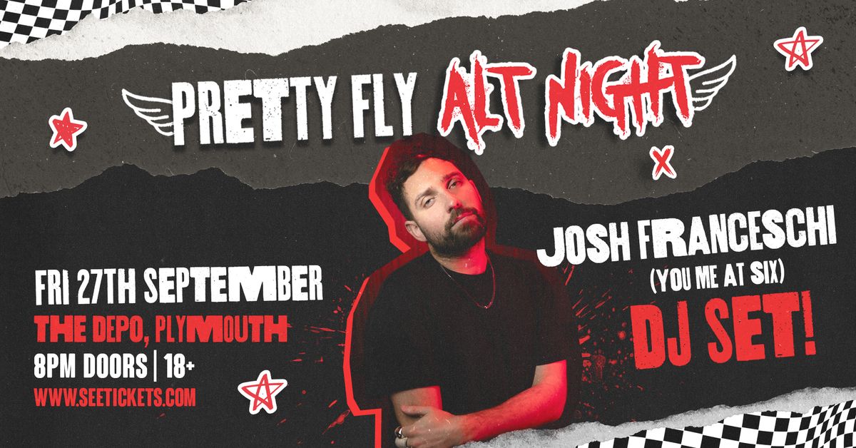 PRETTY FLY ALT NIGHT: JOSH FRANCESCHI DJ SET (You Me At Six) @ TH\u00ca DEP\u00d8, Plymouth | 27.09.24