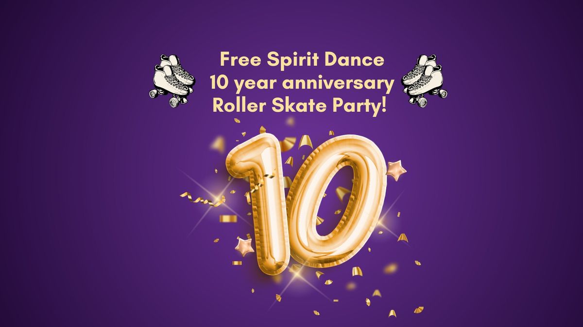 Free Spirit Dance 10 year anniversary roller skate party!