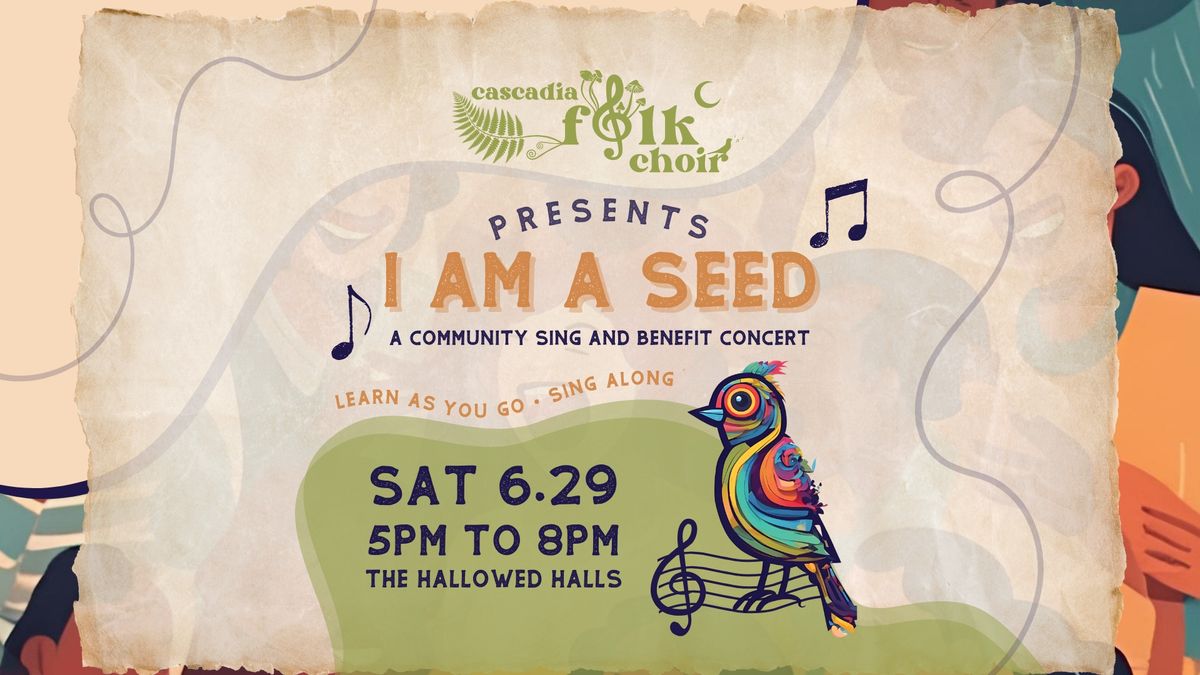 Cascadia Folk Choir Presents I AM A SEED: a Community Sing and Benefit Concert for Keys,Beats,Bars