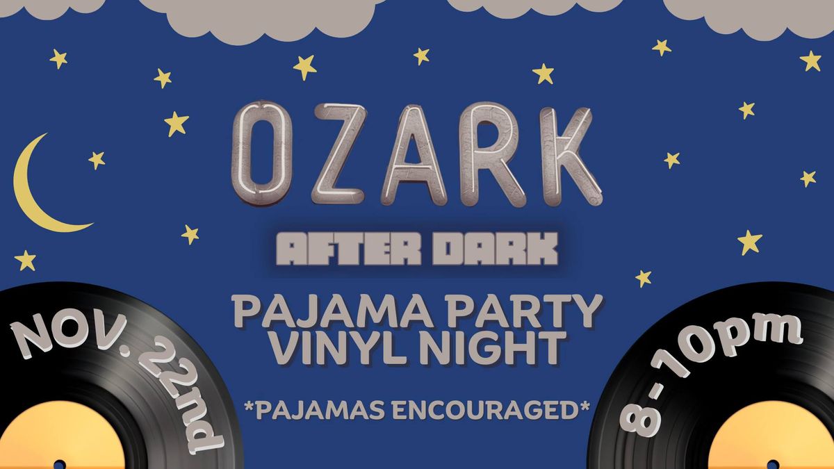 Ozark After Dark - Pajama Party Vinyl Night