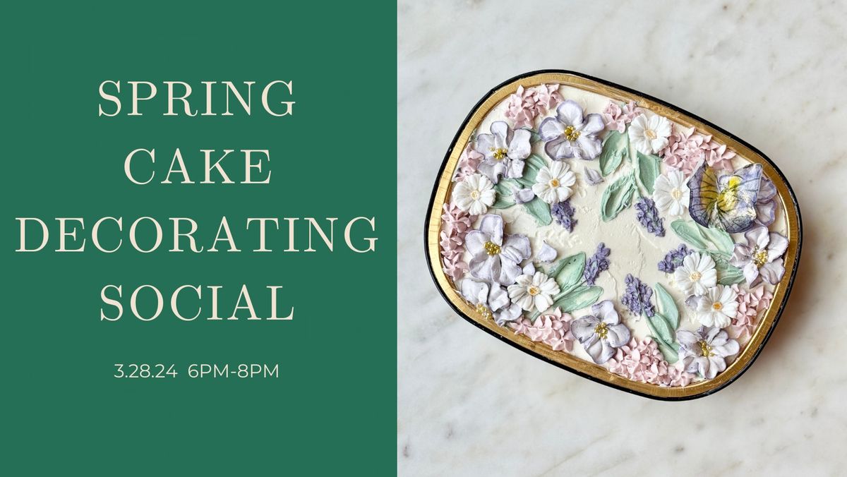 *SOLD OUT* Spring Cake Decorating Social with Layered Cake Artistry