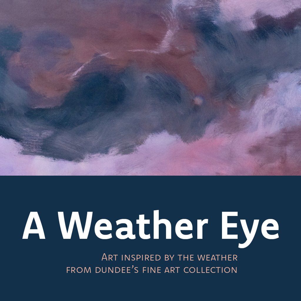 A Weather Eye: Art Inspired by the Weather from Dundee's Fine A