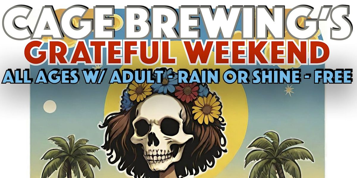 Cage Brewing's GRATEFUL WEEKEND | JUN 21-22-23 | Free Admission, All ages w\/ adult, Rain or shine