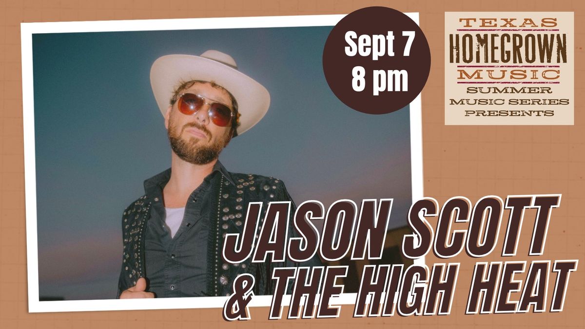 Texas Homegrown Music Summer Concert Series with Jason Scott & The High Heat