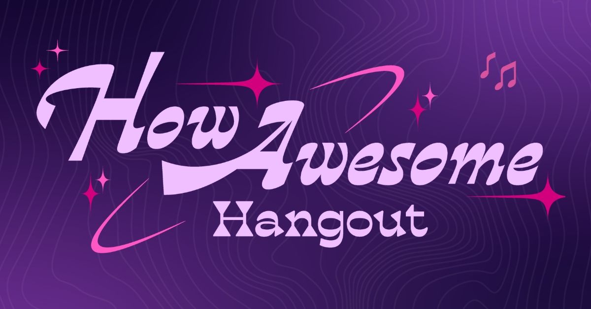 "How Awesome" Quarterly Hangout!