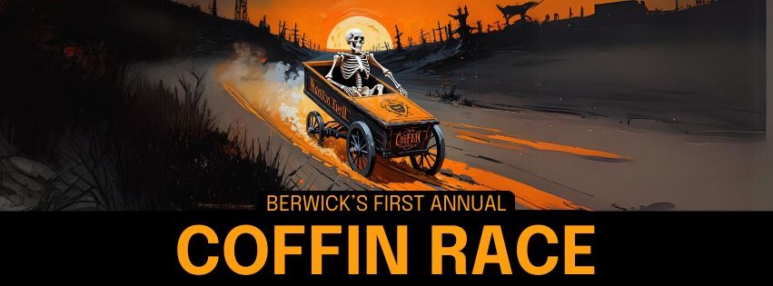 Berwick's FIRST ANNUAL Coffin Races!