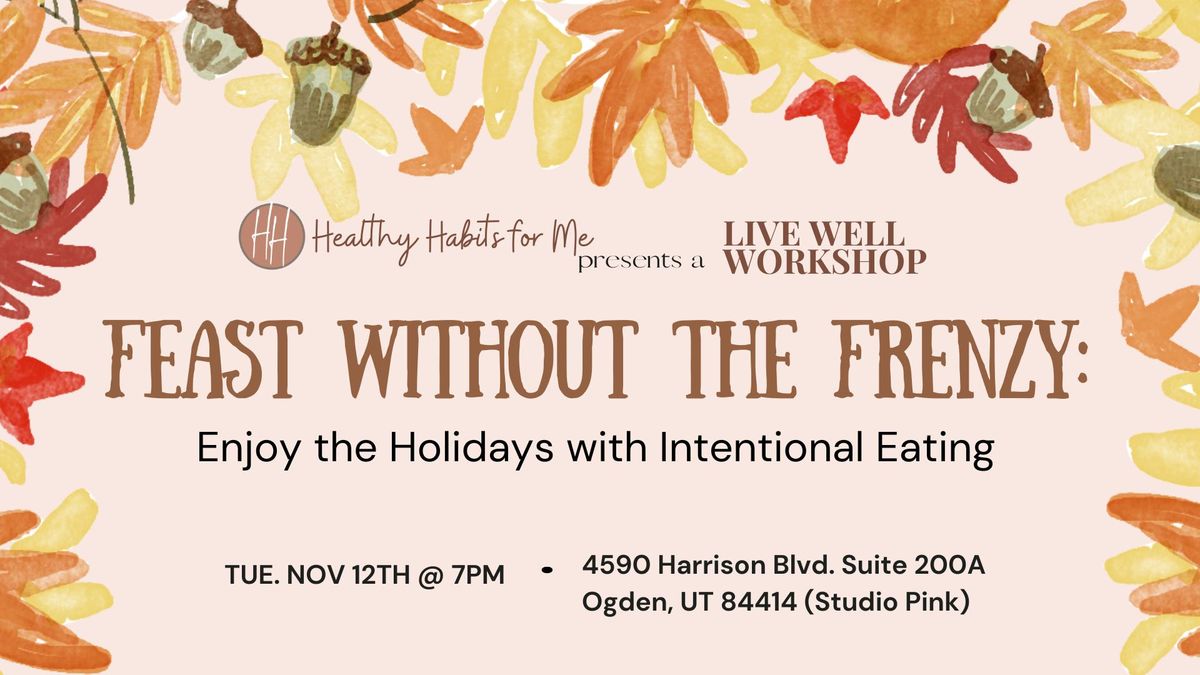 Feast Without the Frenzy: Enjoy the Holidays with Intentional Eating