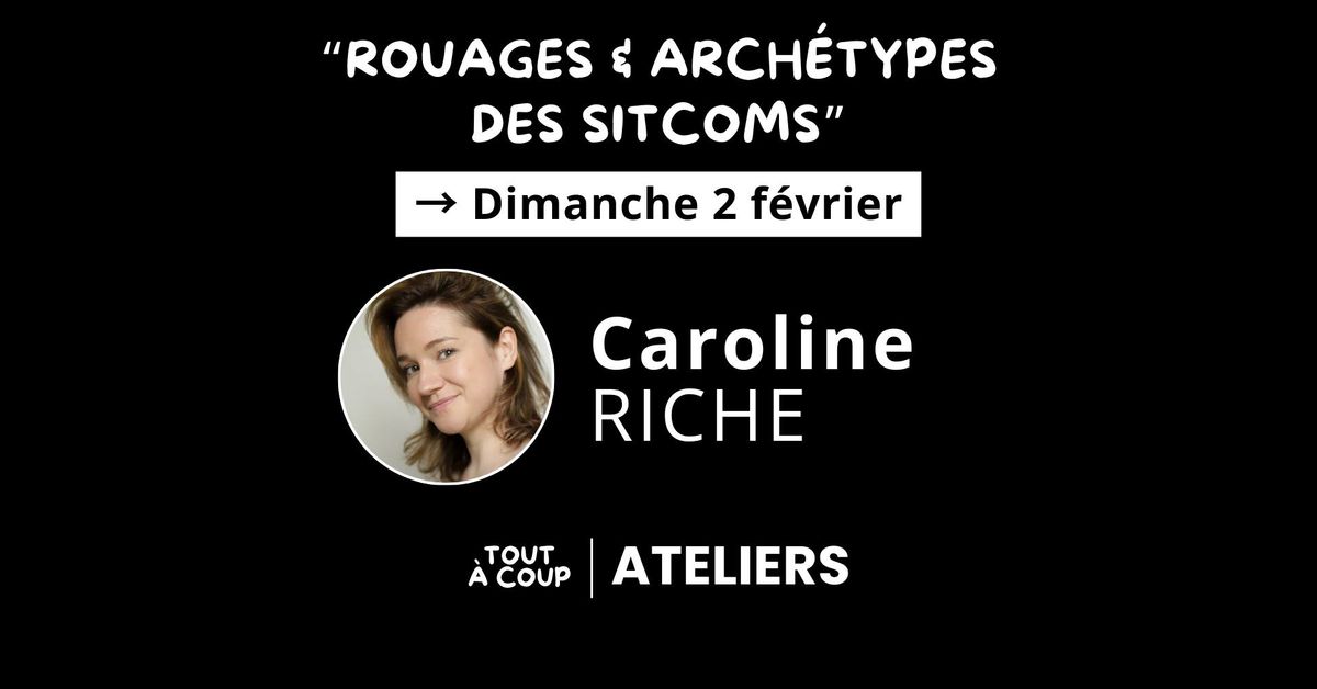 "ROUAGES & ARCH\u00c9TYPES DES SITCOMS" avec Caroline Riche [atelier d'impro]