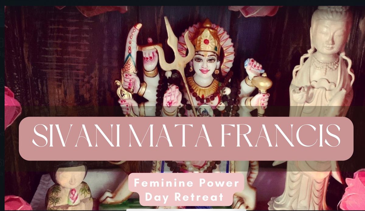 Sivani Mata Francis - Day Retreat - Divine Power