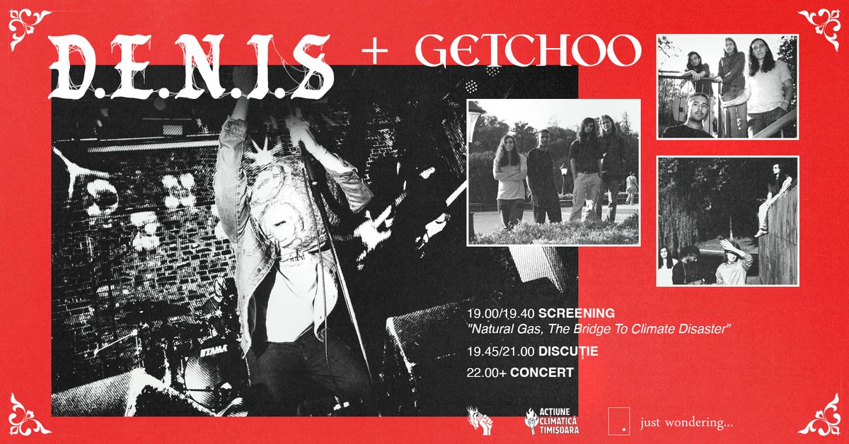 PUNX AGAINST CLIMATE COLLAPSE: D.E.N.I.S X GETCHOO ; AC\u021aIUNE CLIMATIC\u0102 TM ; JUST WONDERING