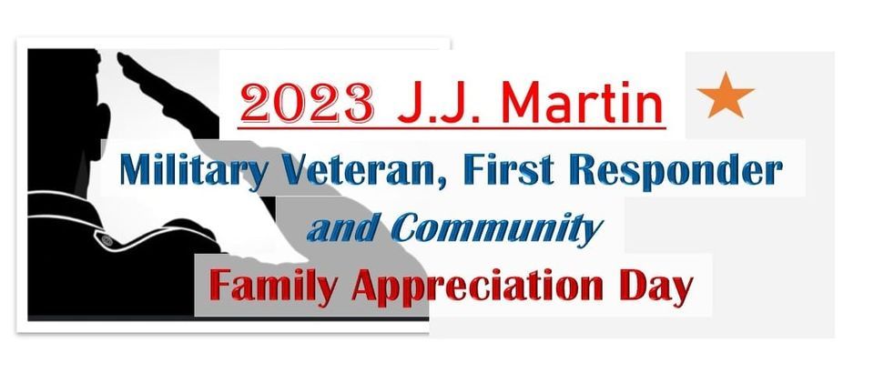 6th Annual J.J. Martin Military Veteran, First Responder and Community Family Appreciation Day