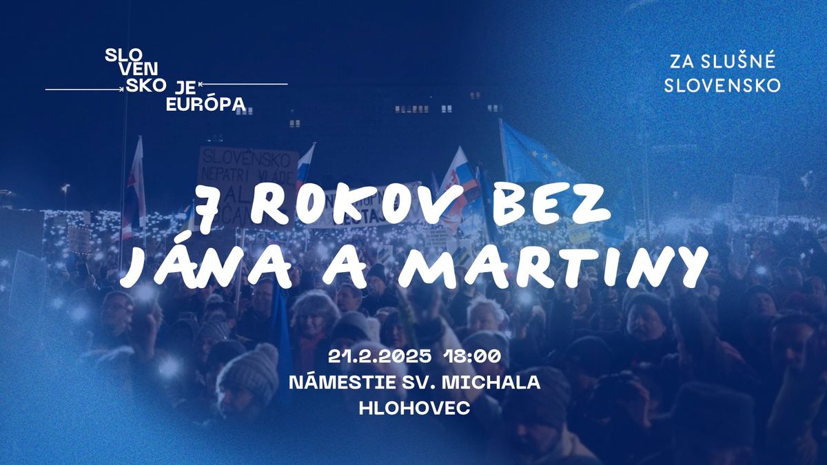 7 rokov bez J\u00e1na a Martiny - SLOVENSKO JE EUR\u00d3PA. Aj Hlohovec sa prid\u00e1va!