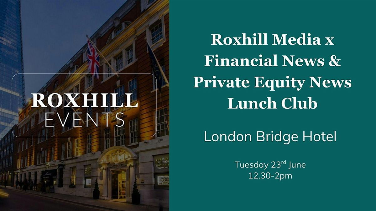 Roxhill Media x Financial News & Private Equity News Lunch Club