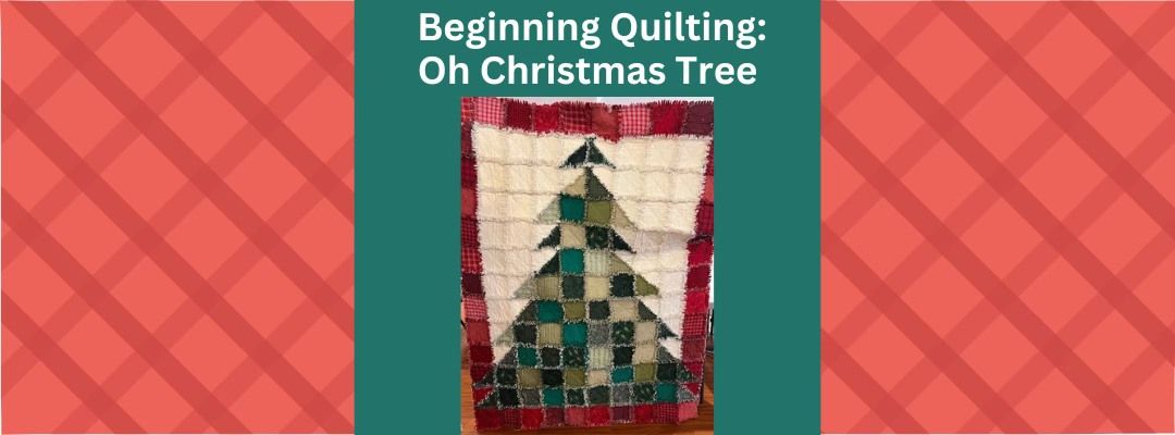 Beginning Quilting: Oh Christmas Tree Quilt (IN-STORE)