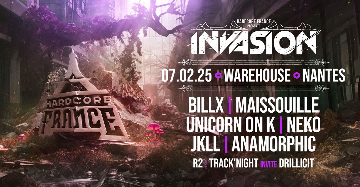 Hardcore France pr\u00e9s. Invasion - Billx, Maissouille, Unicorn on K & More @WarehouseNantes - 19\u20ac