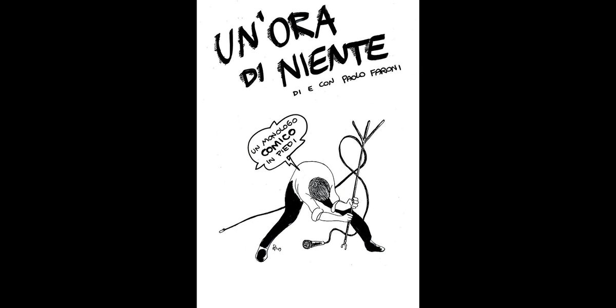 \u201cUn\u2019ora di niente\u201d di e con Paolo Faraoni